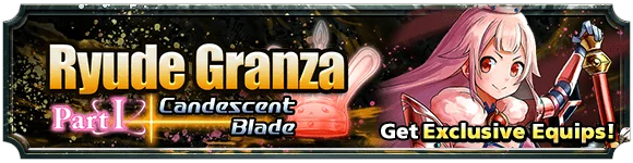 Ryude Granza Part 1: Candescent Blade
