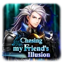 Chasing ｍy Friend‘s Illusion