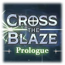 CROSS THE BLAZE Prologue