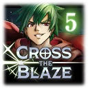 CROSS THE BLAZE Episode 5