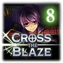 CROSS THE BLAZE Episode 8