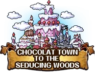 Chocolat Town to The Seducing Woods